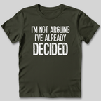 I'm Not Arguing I've Decided T-Shirt