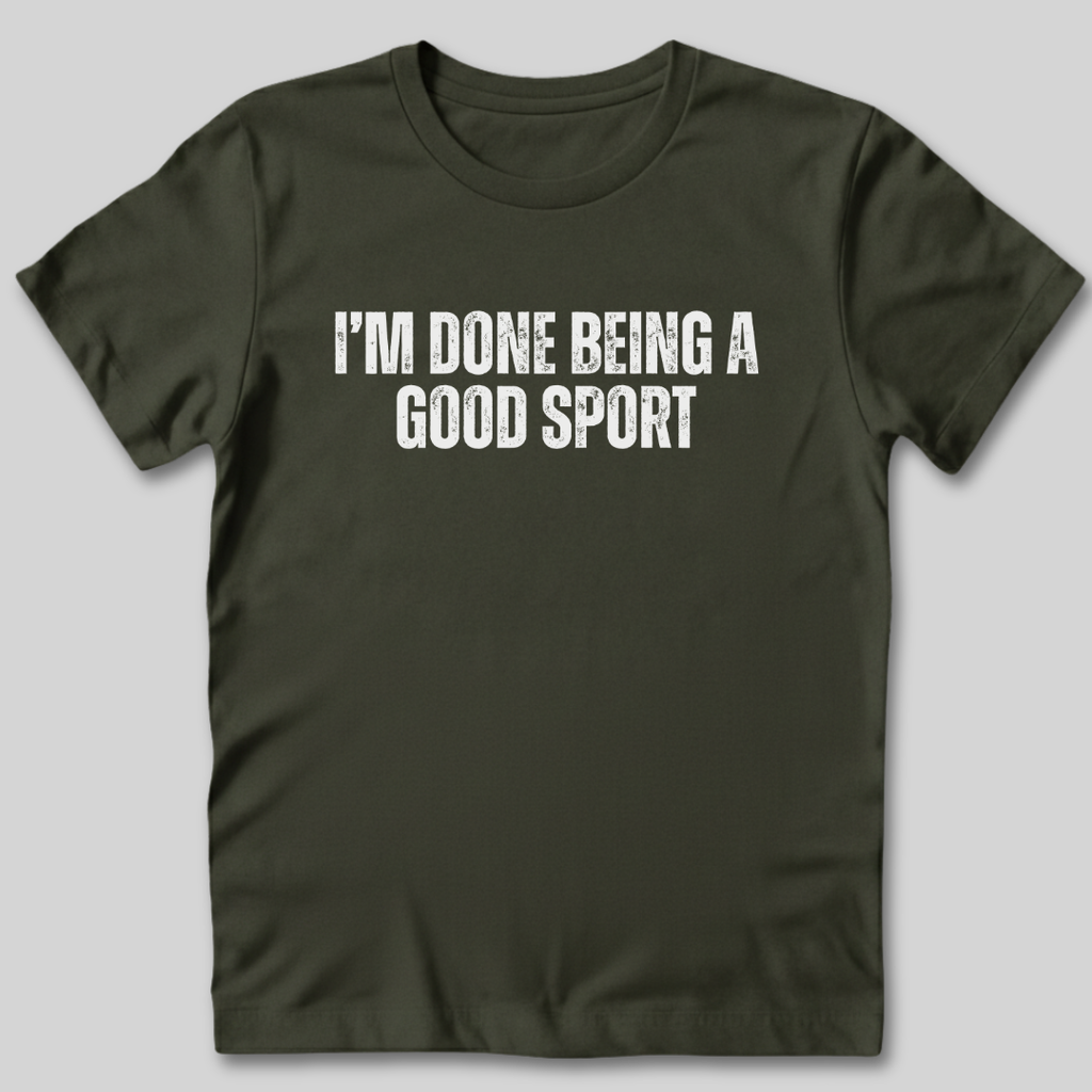 Done Being a Good Sport T-Shirt