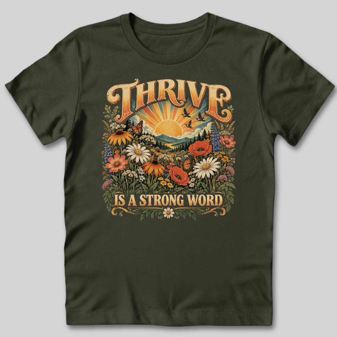 Thrive Is A Strong Word T-Shirt