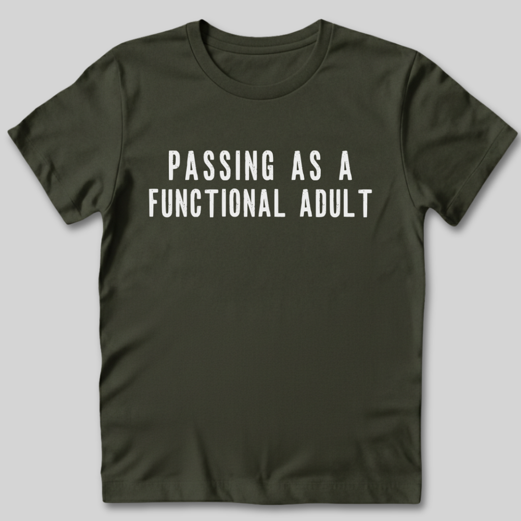 Passing As A Functional Adult T-Shirt