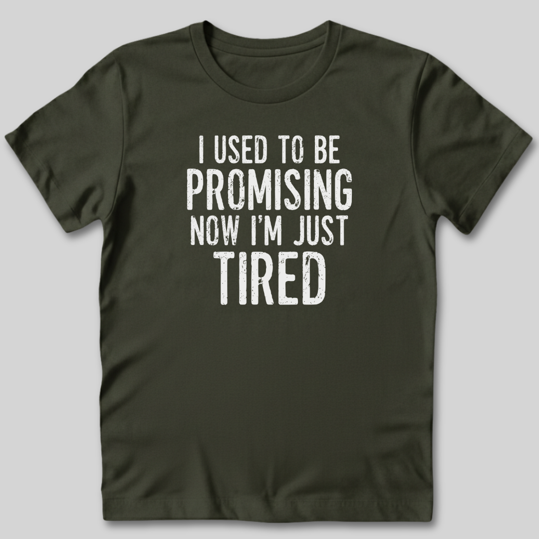 I Used To Be Promising Now I'm Tired T-Shirt