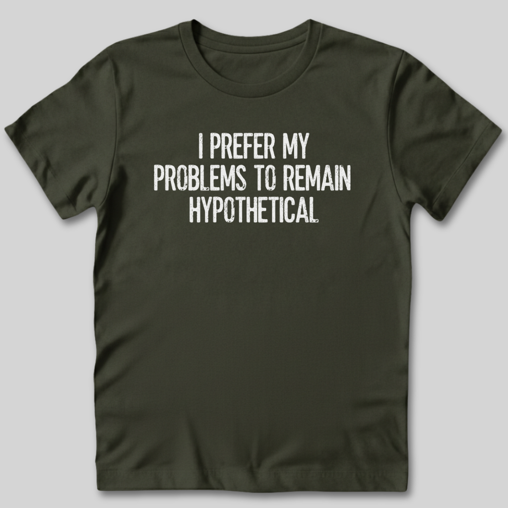 My Problems Are Hypothetical T-Shirt