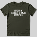 My Problems Are Hypothetical T-Shirt