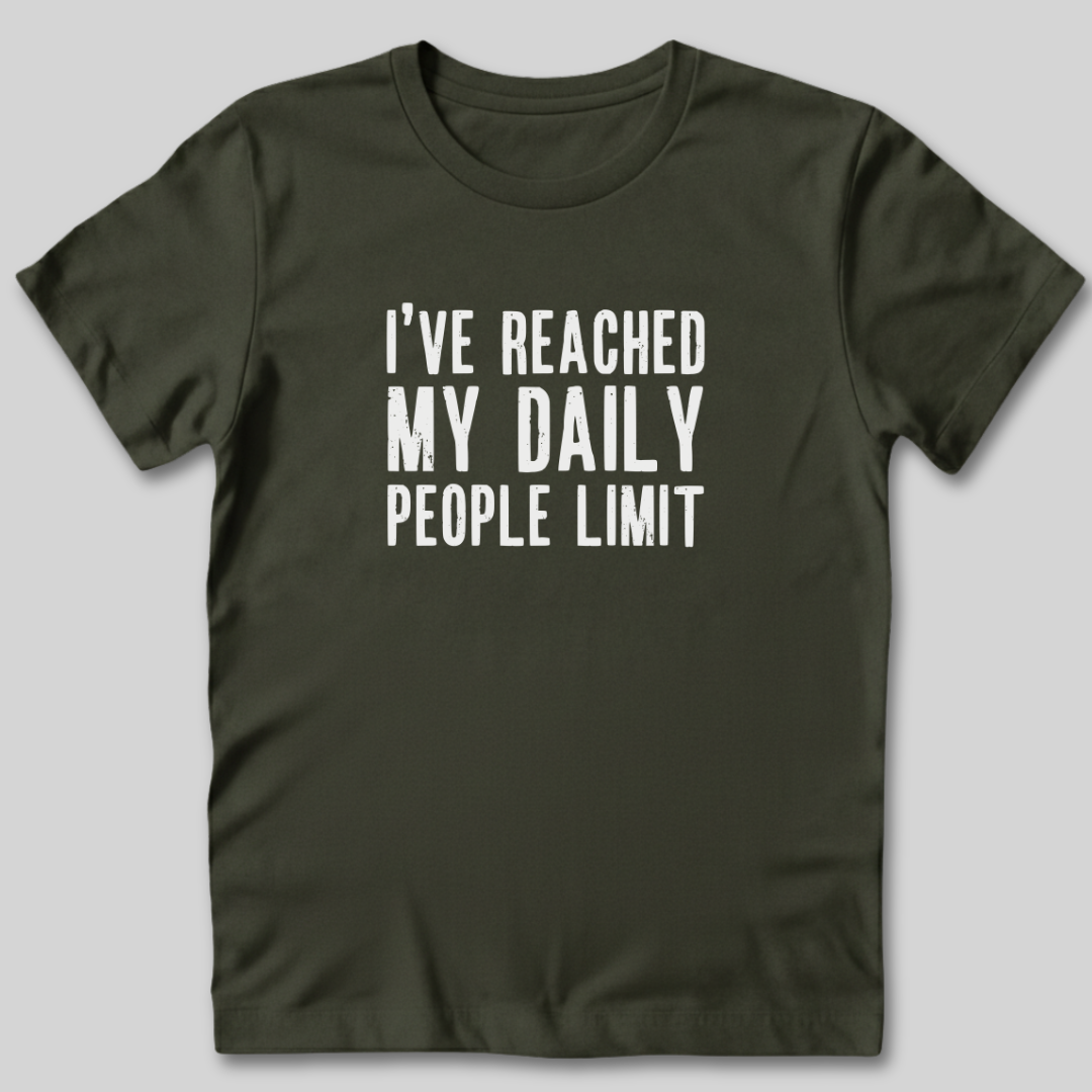I've Reached My Daily People Limit T-Shirt