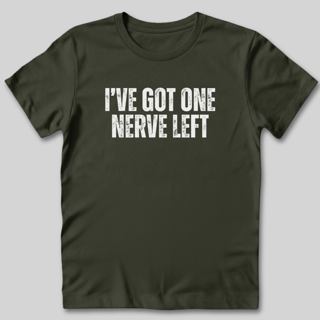 I've Got One Nerve Left T-Shirt