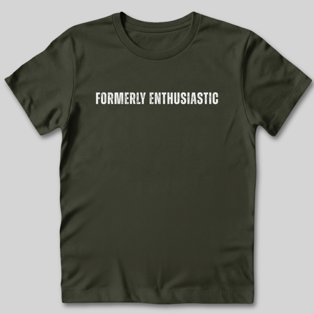 Formerly Enthusiastic T-Shirt