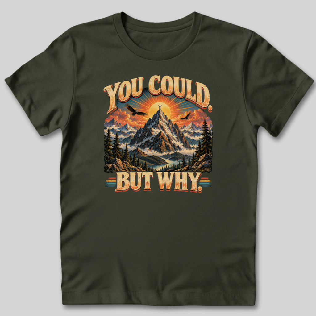 You Could But Why T-Shirt