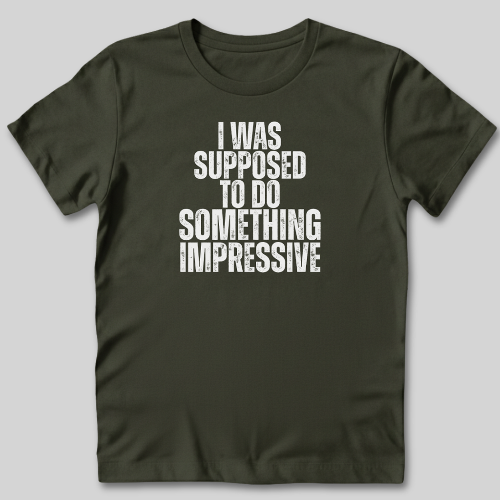 I Was Supposed to Do Something Impressive T-Shirt