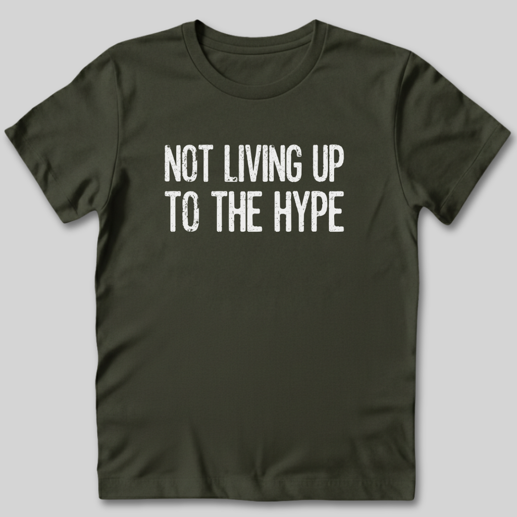 Not Living Up To The Hype T-Shirt