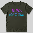 I'm Not Difficult T-Shirt
