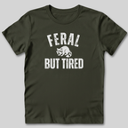 Feral But Tired T-Shirt
