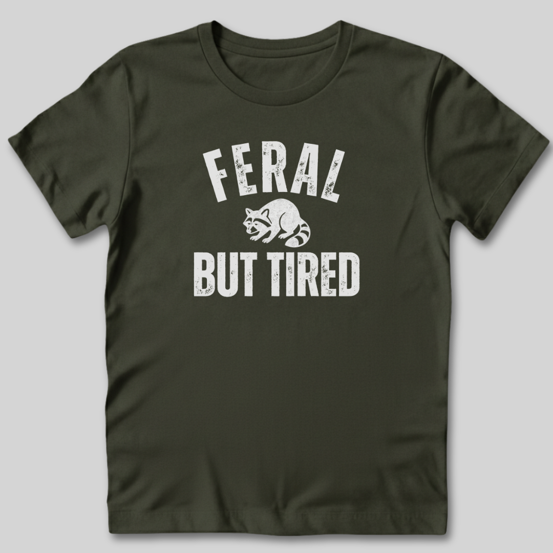 Feral But Tired T-Shirt