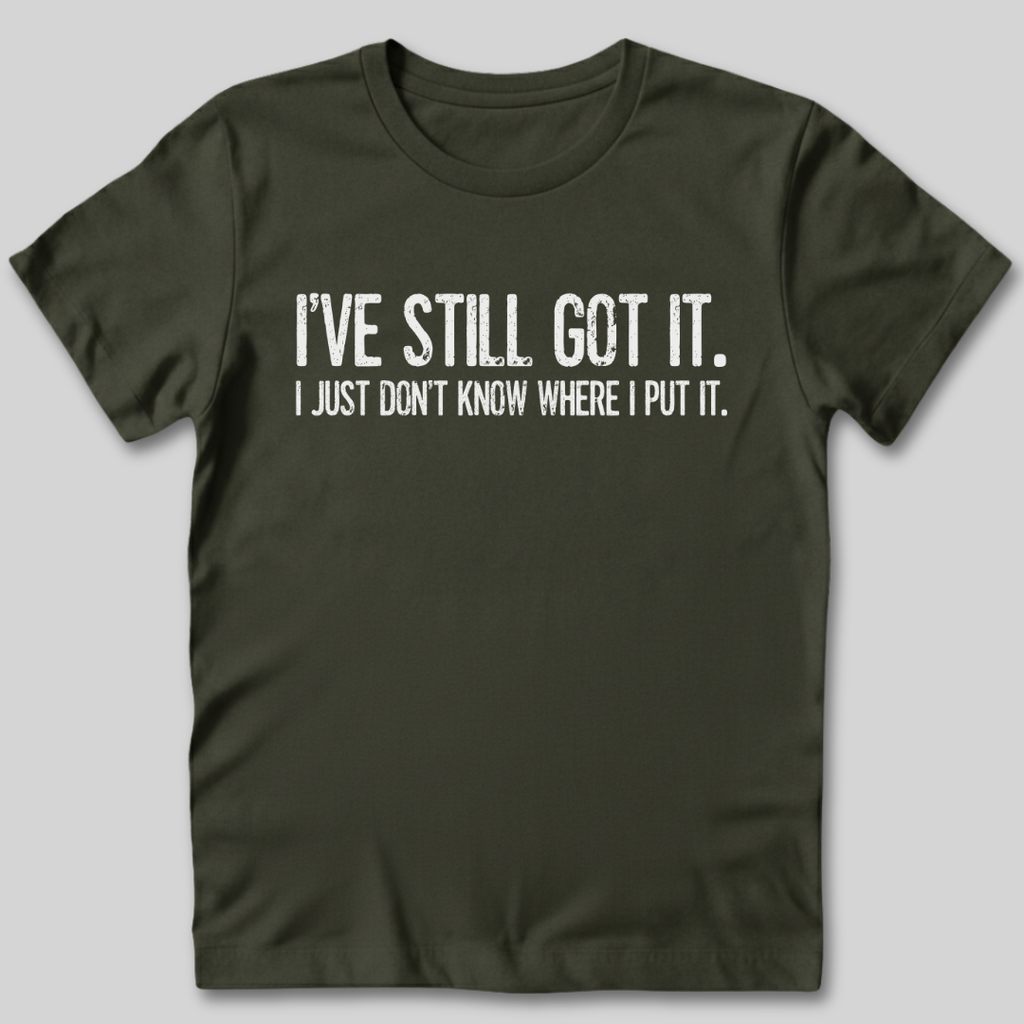 I've Still Got It T-Shirt