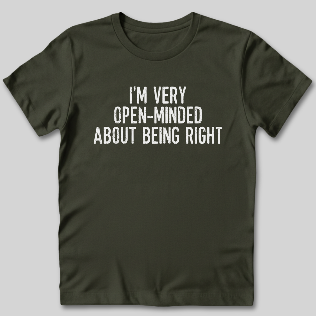 I'm Very Open-Minded About Being Right T-Shirt