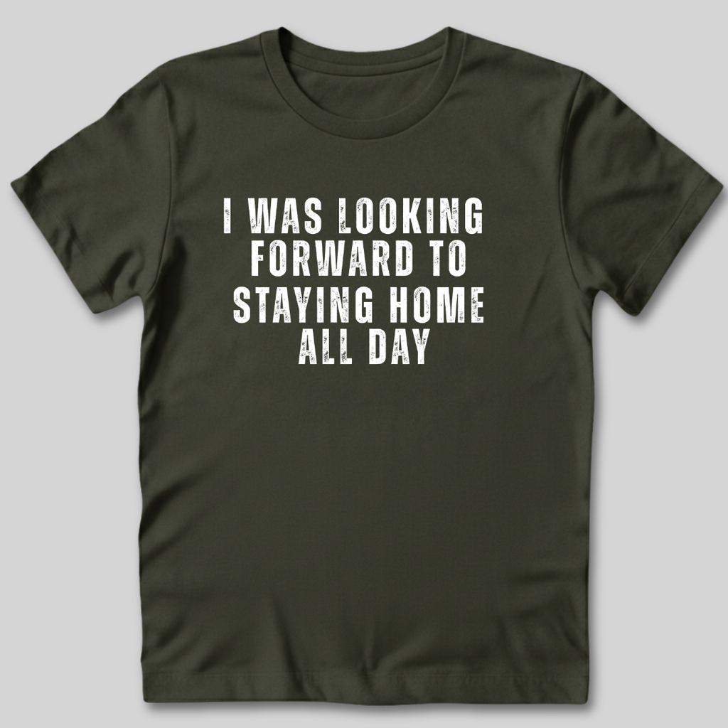 Looking Forward to Staying Home T-Shirt