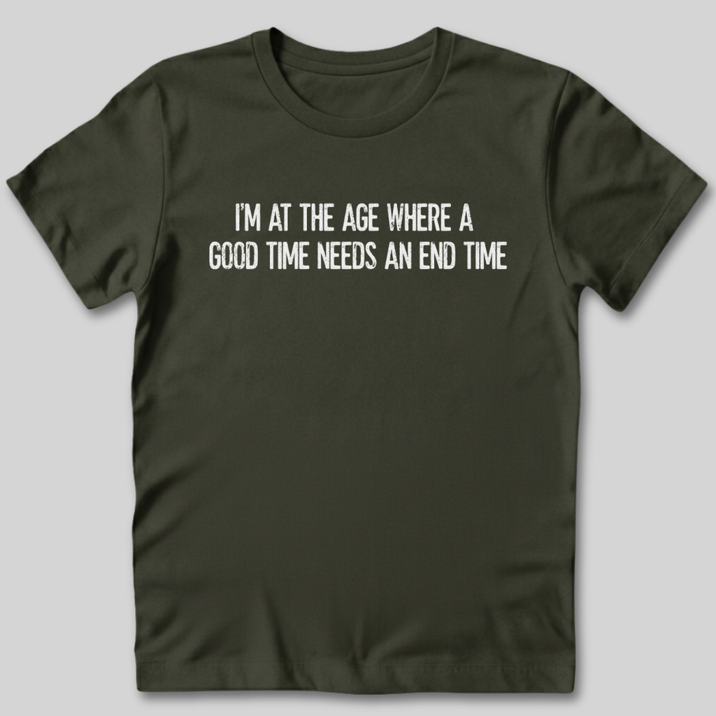 A Good Time Needs an End Time T-Shirt