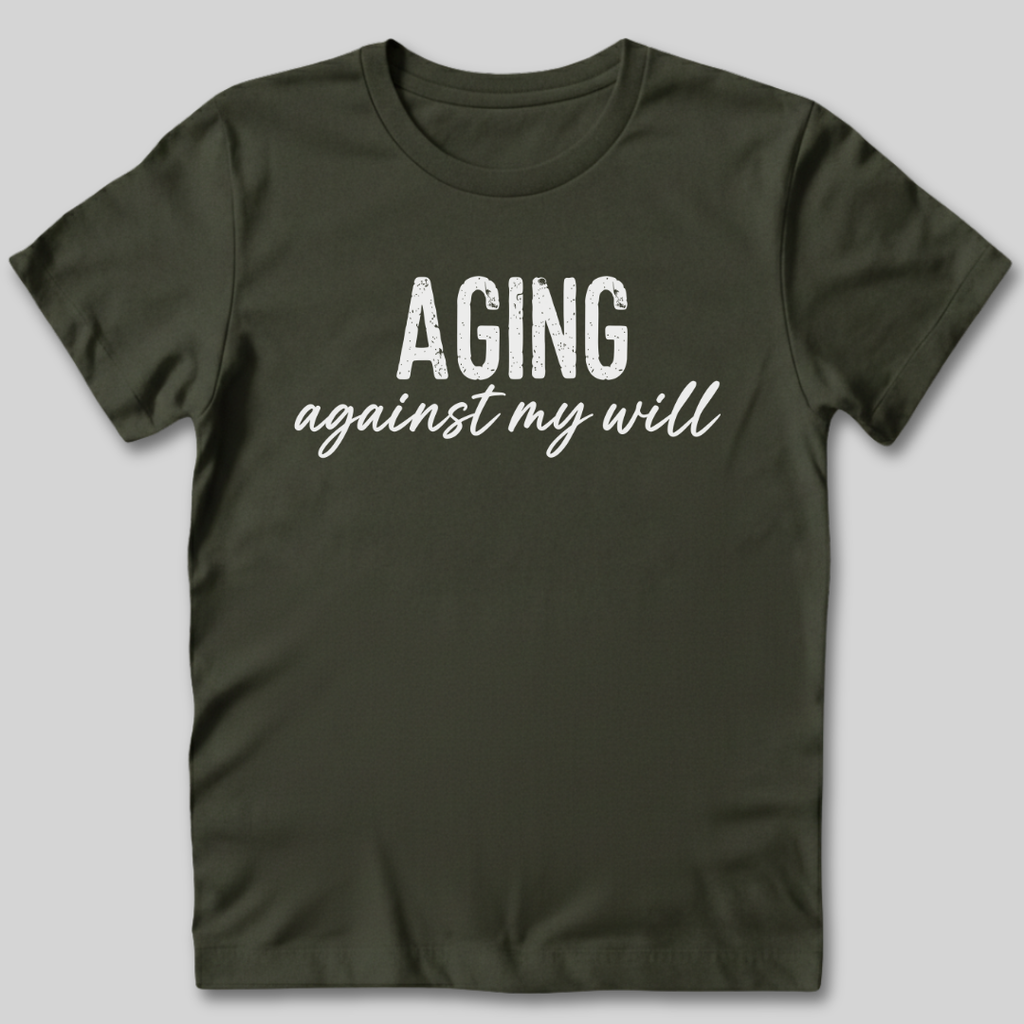 Aging Against My Will Shirt