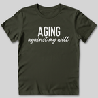 Aging Against My Will Shirt
