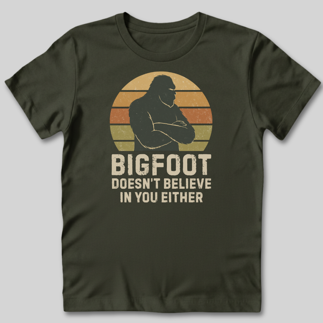 Bigfoot Doesn't Believe In You Either T-Shirt