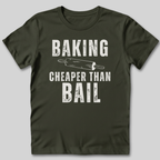 Baking Cheaper Than Bail T-Shirt