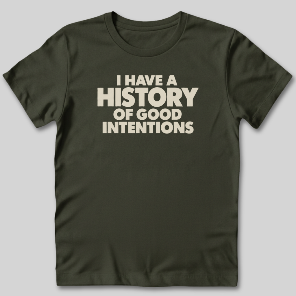 I Have a History of Good Intentions T-Shirt