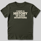 I Have a History of Good Intentions T-Shirt