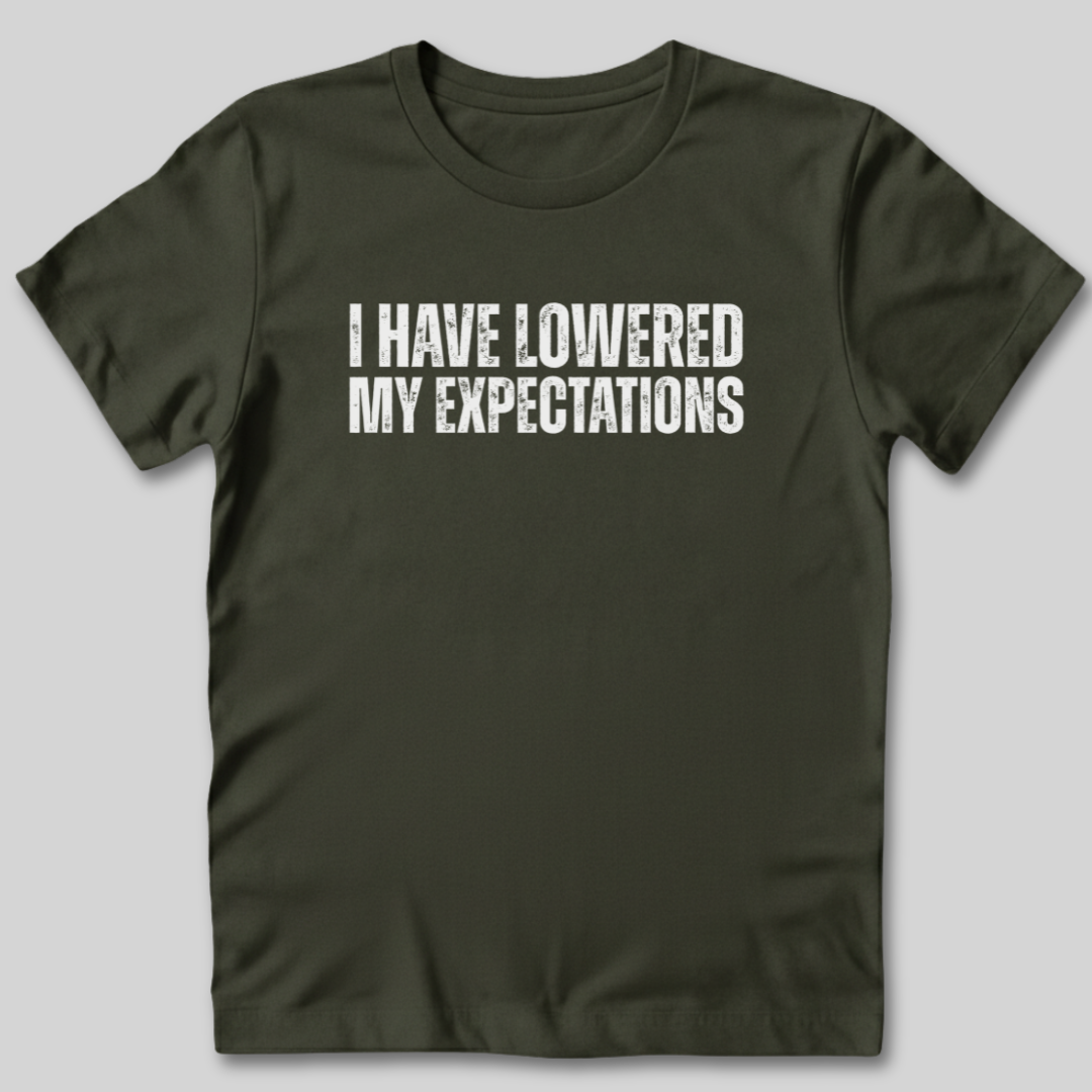 I Have Lowered My Expectations T-Shirt