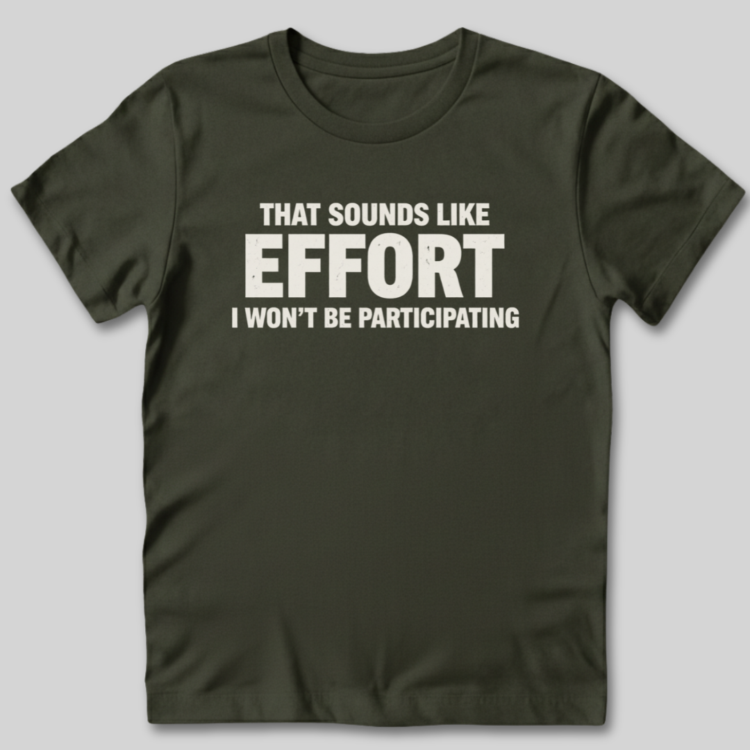 Sounds Like Effort T-Shirt