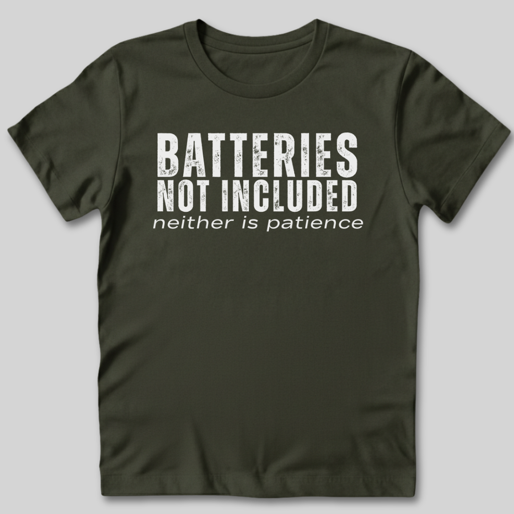 Batteries Not Included Neither is Patience T-Shirt