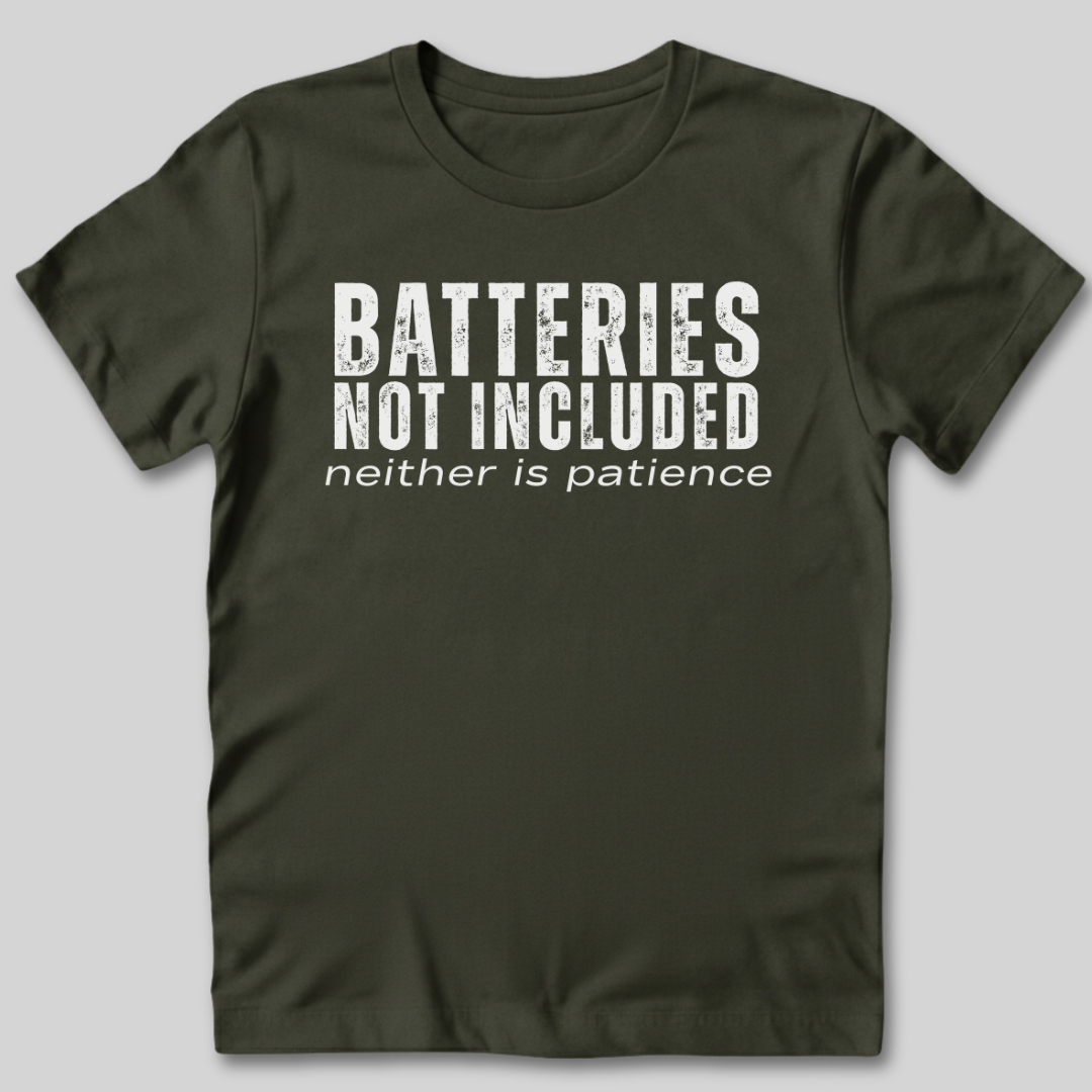 Batteries Not Included Neither is Patience T-Shirt