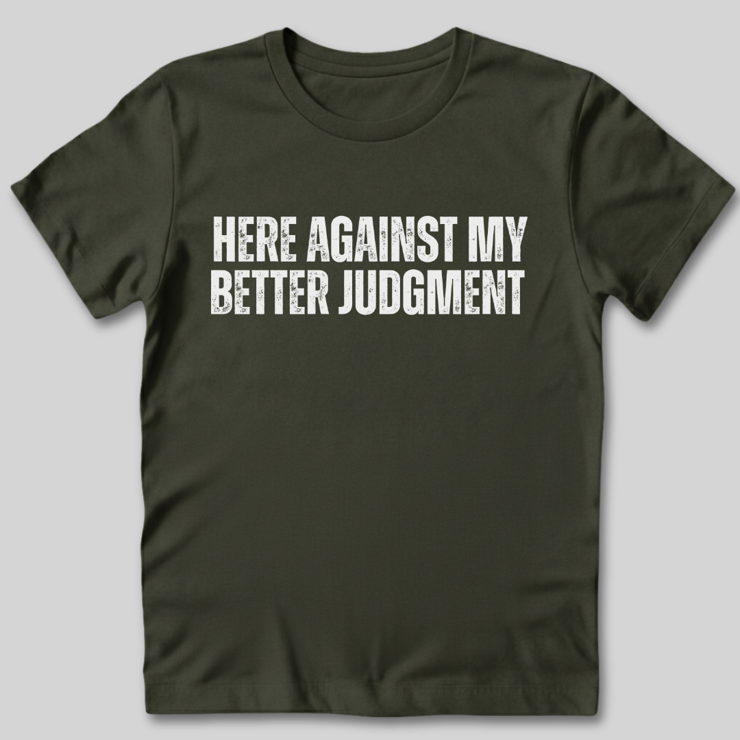 Against My Better Judgment T-Shirt
