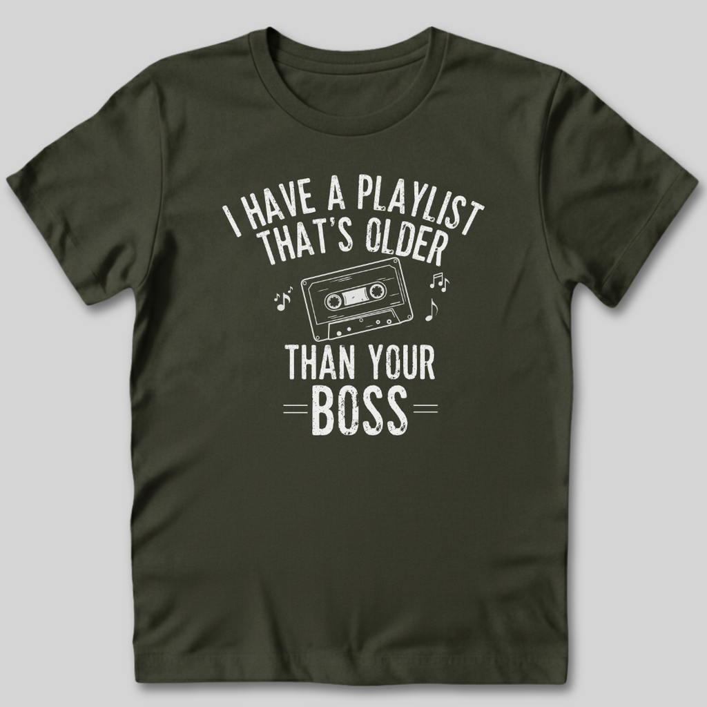 Playlist Is Older Than Your Boss T-Shirt