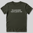 My Potential Had a Good Run T-Shirt