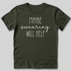 Maybe Swearing Will Help T-Shirt