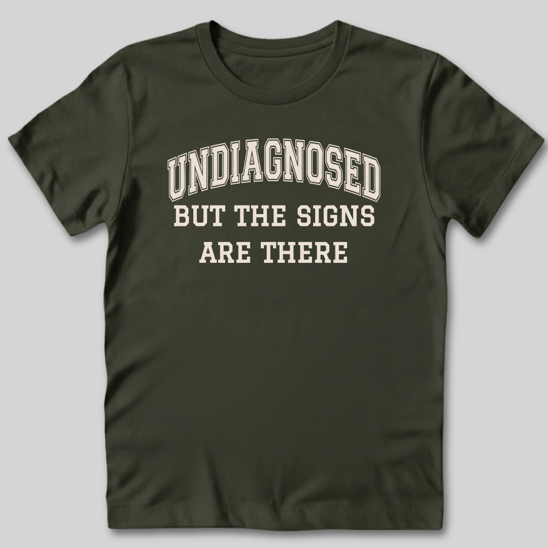 Undiagnosed But The Signs Are There T-Shirt