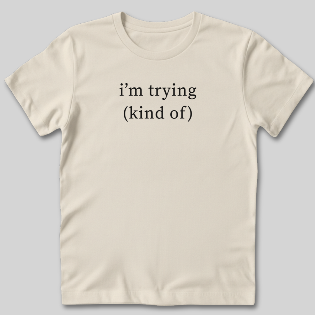 I'm Trying T-Shirt
