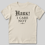 Hark I Care Not T-Shirt