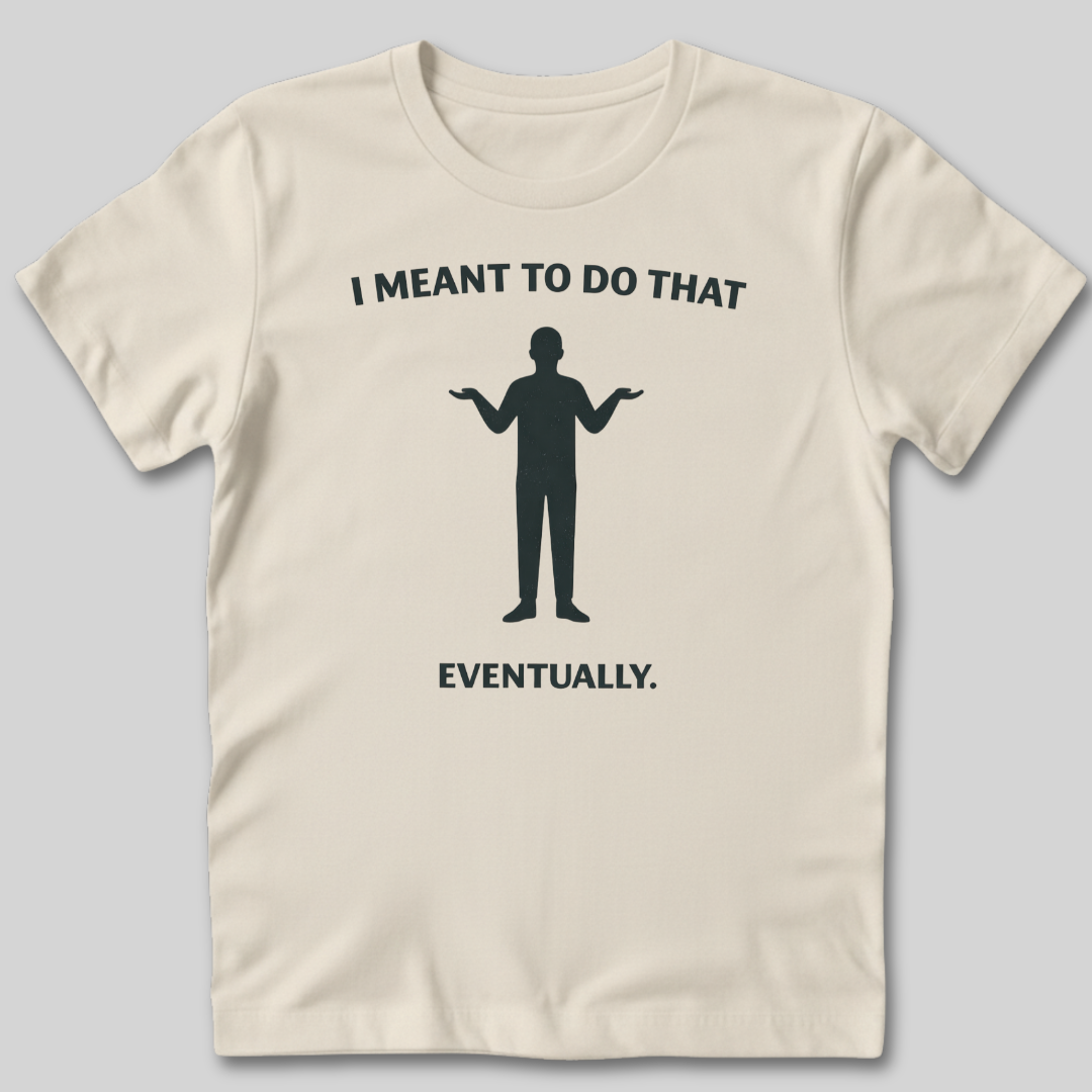 Meant To Do That T-Shirt