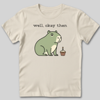 Well Okay Then T-Shirt