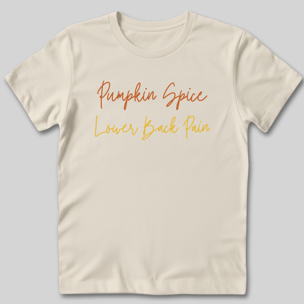 Pumpkin Spice and Lower Back Pain T-Shirt