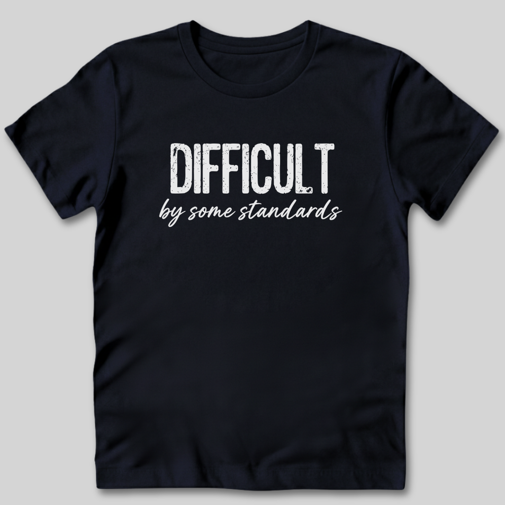 Difficult By Some Standards T-Shirt