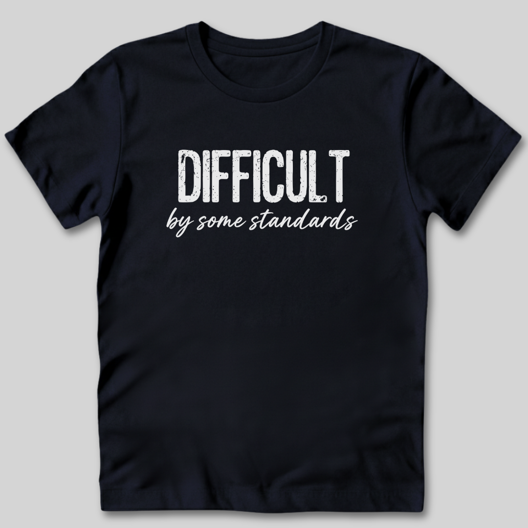 Difficult By Some Standards T-Shirt