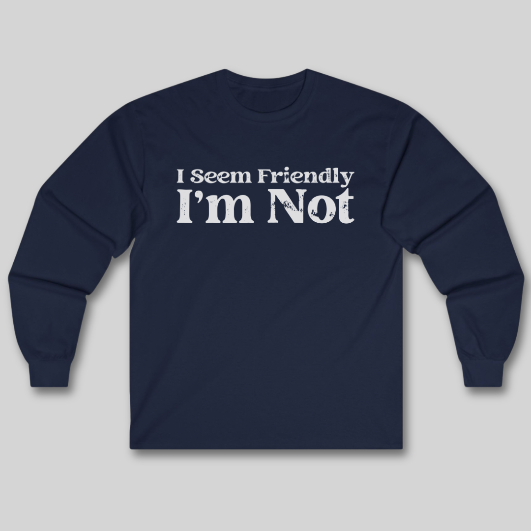 I Seem Friendly Long Sleeve Tee