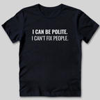 I Can Be Polite T-Shirt