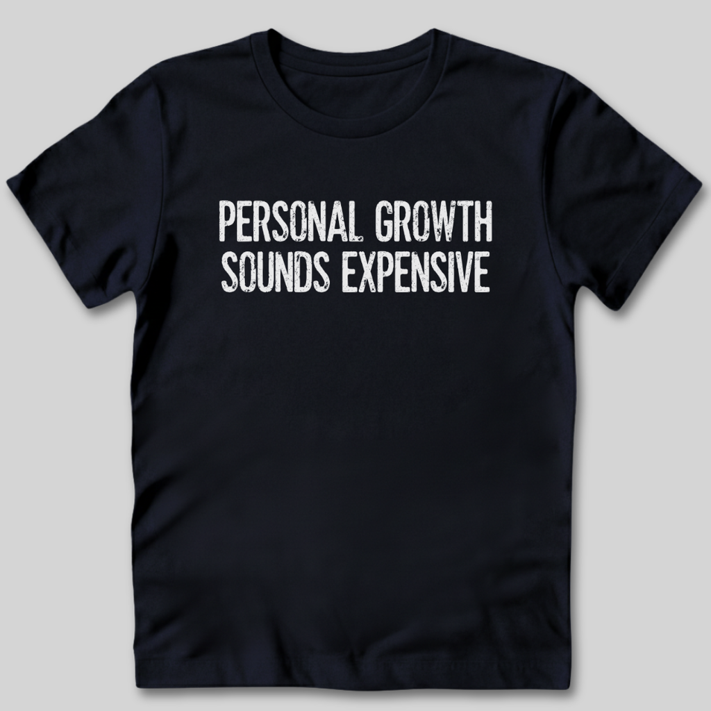 Personal Growth Sounds Expensive T-Shirt
