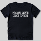 Personal Growth Sounds Expensive T-Shirt