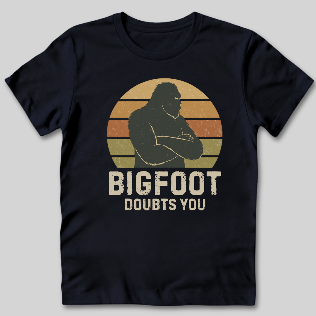 Bigfoot Doubts You T-Shirt