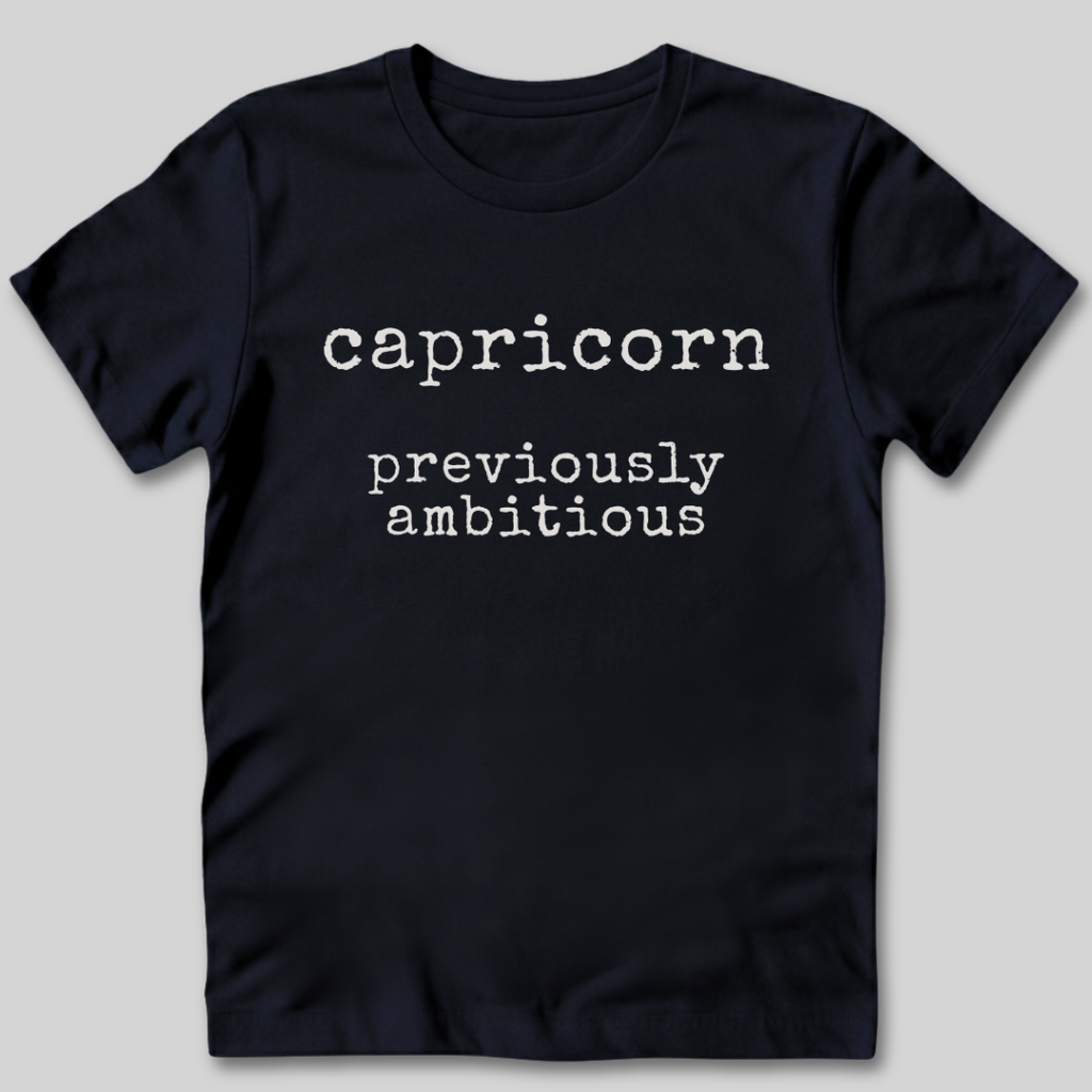 Capricorn Previously Ambitious T-Shirt