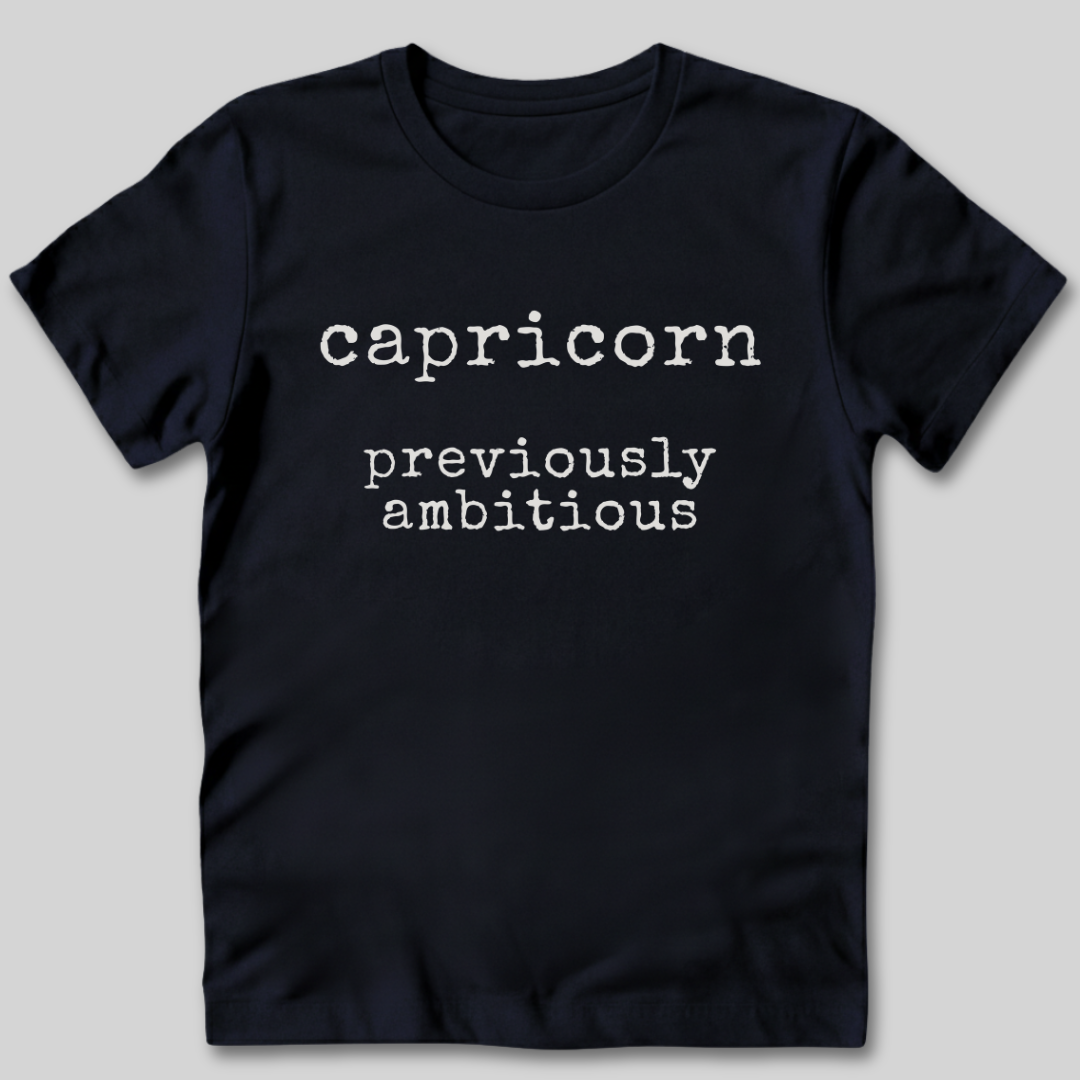 Capricorn Previously Ambitious T-Shirt