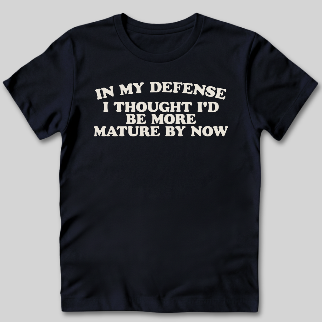 I Thought I'd Be More Mature T-Shirt